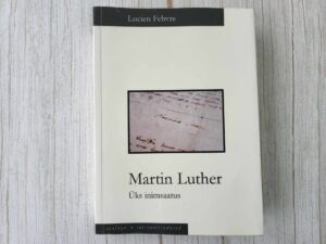 Martin Luther Üks inimsaatus . Lucien Febvre