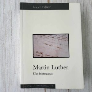 Martin Luther Üks inimsaatus . Lucien Febvre