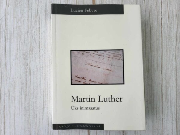 Martin Luther Üks inimsaatus . Lucien Febvre