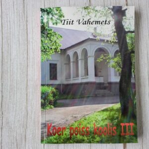 Koer poiss koolis III . Tiit Vahemets