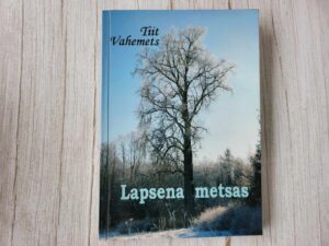 Lapsena metsas . Tiit Vahemets