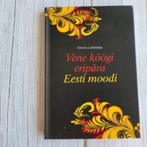 Vene köögi eripära Eesti moodi . Viktoria Ladõnskaja