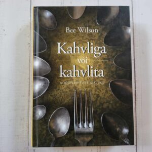 Kahvliga või kahvlita . Köögileiutiste ajalugu . Bee Wilson