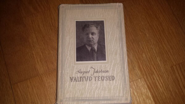 August Jakobson. Valitud teosed. Kolme vaeva tee 1956