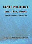 Eesti poliitika eile, täna, homme .