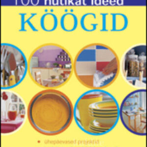 Köögid . 100 nutikat ideed