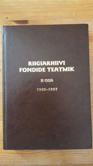 Riigiarhiivi fondide teatmik Ii osa  1940-1997