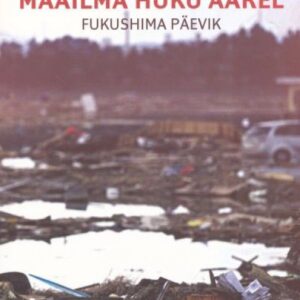 Maailma huku äärel . Fukushima päevik