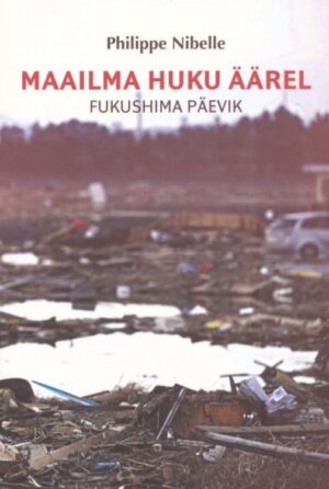 Maailma huku äärel . Fukushima päevik