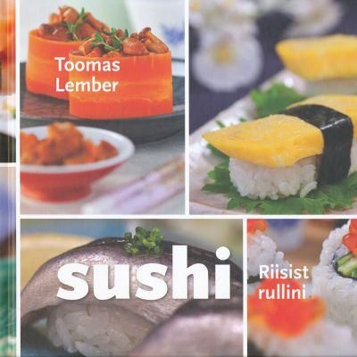 Sushi . Riisist rulliks . Toomas Lember