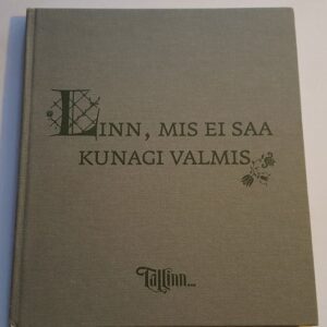 44164949 Linn, mis ei saa kunagi valmis . Kaarel Tarand