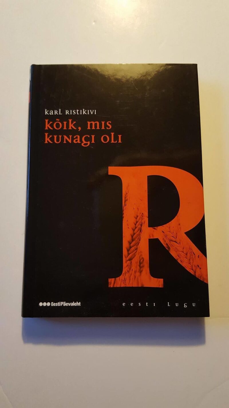 44179660 Kõik, mis kunagi oli . Karl Ristikivi