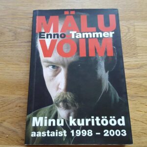 Mälu võim . Minu kuritööd aastaist 1998-2003 . Enno Tammer
