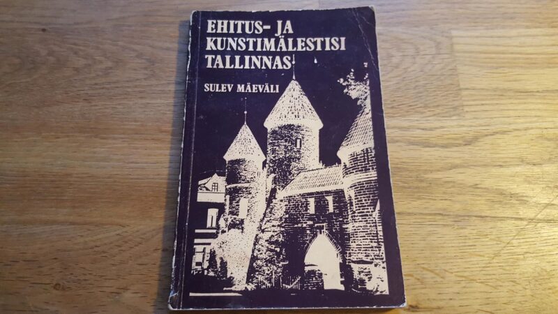 Ehitus- ja kunstimälestisi Tallinnas . Sulev Mäeväli