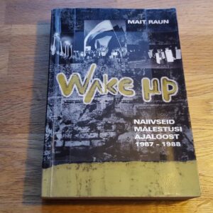 Wake up . Naiivseid mälestusi ajaloost 1987-1988 . Mait Raun