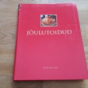 Jõulutoidud . Üle 200 talvise toiduretsepti . Martha Day