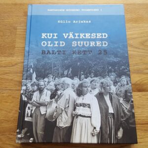 Kui väikesed olid suured . Balti kett 25 .  Küllo Harjakas
