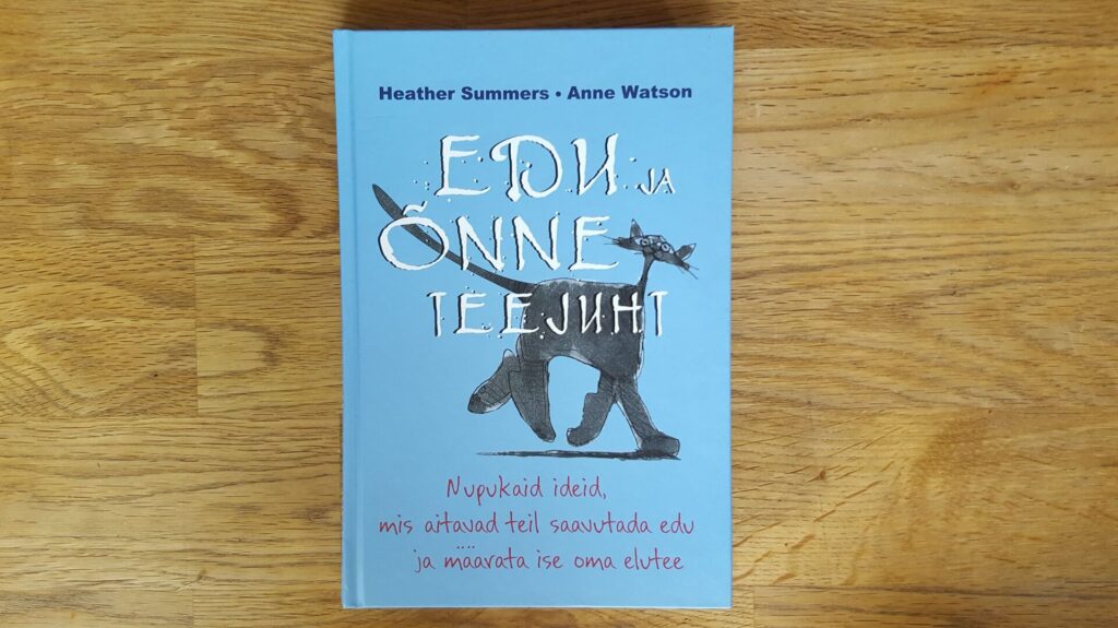 Edu ja õnne teejuht . Heather Summers ja Anne Watson