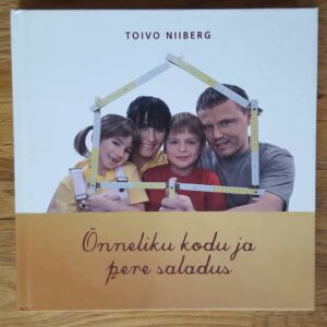 Õnneliku kodu ja pere saladus . Toivo Niiberg