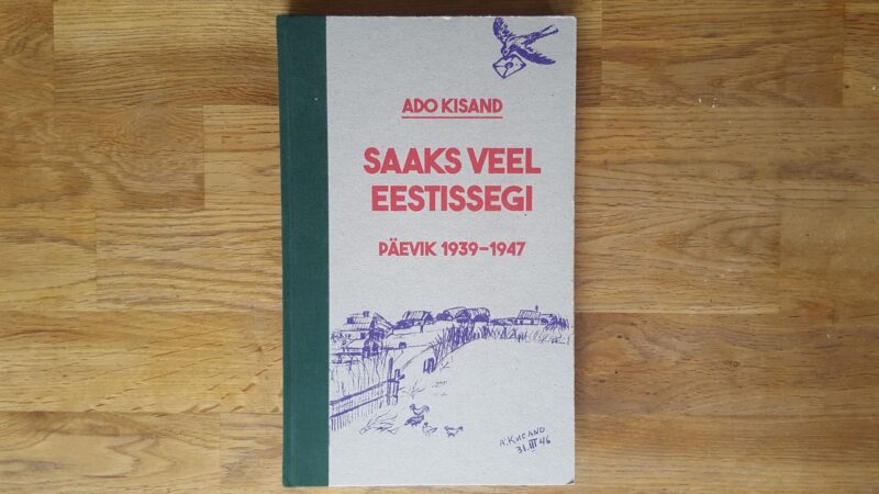 Saaks veel Eestissegi . Päevik 1939.1947 . Ado Kisand