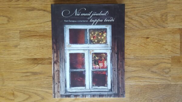 Nii meil jõulud tuppa toodi . Liina Karron ja Piret Õunapuu