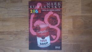 1968  aasta, mis raputas maailma . Mark Kurlansky