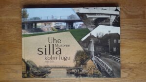 Ühe Mustvee silla kolm lugu 1900 - 2015