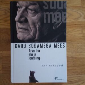 Karu südamega mees . Arvo Iho elu ja looming . A. Koppel