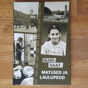 Matused ja laulupeod . Mari Saat . Aja lugu