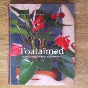 Toataimed . Päritolu, hooldamine ja paljundamine