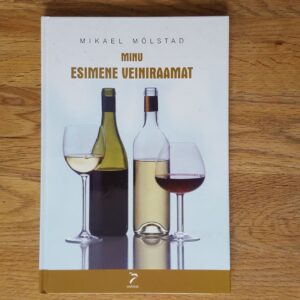 Minu esimene veiniraamat . Mikael Mölstad
