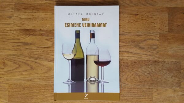Minu esimene veiniraamat . Mikael Mölstad