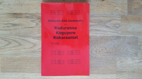Kalajutte käsi laiutamata ehk Koduranna kogupere kokaraamat