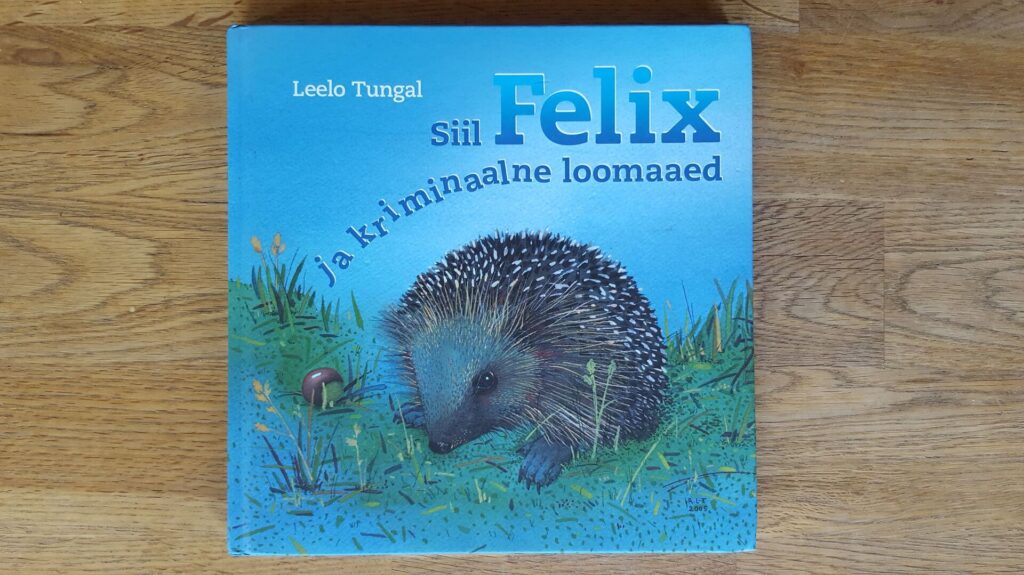 Siil Felix ja kriminaalne loomaaed . Leelo Tungal