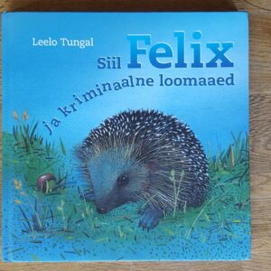 Siil Felix ja kriminaalne loomaaed . Leelo Tungal
