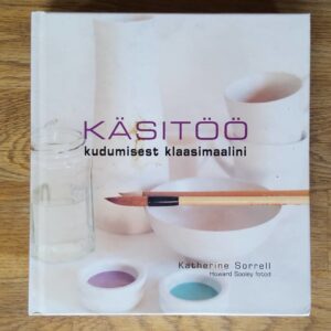 Käsitöö Kudumisest klaasimaalini . Katherine Sorrell