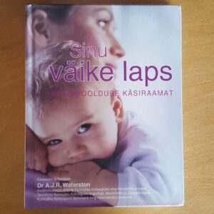 Sinu väike laps . Beebihoolduse käsiraamat