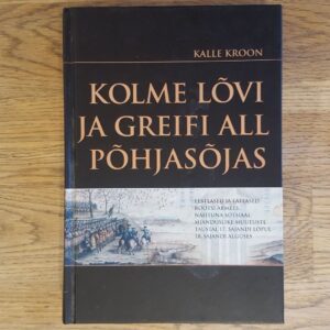 Kolme lõvi ja greifi all Põhjasõjas . Kalle Kroon