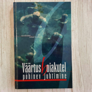 Väärtushoiakutel põhinev juhtimine . Ken Blanchard, Kersti C