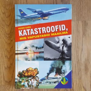 Katastroofid mis vapustasid maailma . Guido Ilves