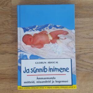 Ja sünnib inimene  Ämmaemanda mõtteid, nõuandeid ja kogemusi