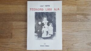 Teekond läbi aja . Lauri Vahtre