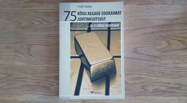 75 kõigi aegade edukaimat juhtimisotsust... ja 21 kõige kehv