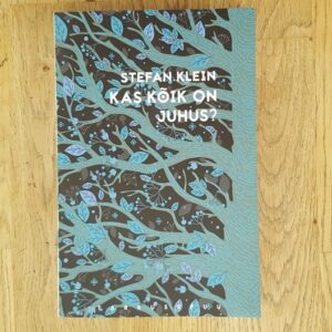 Kas kõik on juhus . Stefan Klein . Tarkusepuu