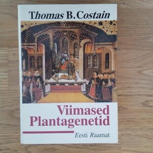 Viimased Plantagenetid . Thomas B. Costain