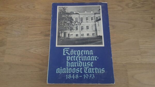 Kõrgema veterinaarhariduse ajaloost Tartus 1848-1973