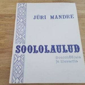 Soololaulud soolohäälele ja klaverile . Jüri Mandre