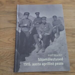 Sõjamälestused 1915 aasta aprillist peale . Karl Markin