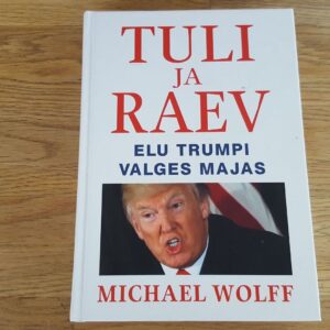 67018791 Tuli ja raev . Elu Trumpi Valges Majas . Michael Wolff