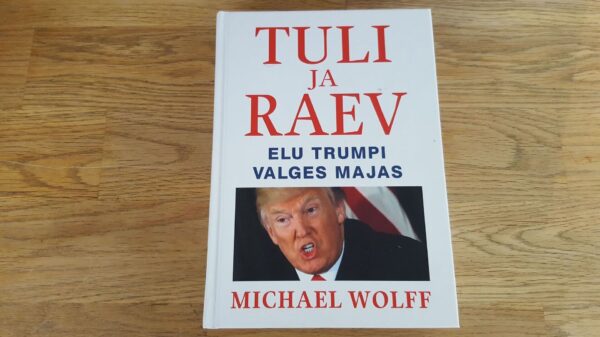 67018791 Tuli ja raev . Elu Trumpi Valges Majas . Michael Wolff